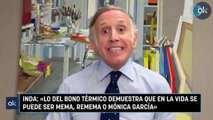 Inda: «Lo del bono térmico demuestra que en la vida se puede ser mema, remema o Mónica García»