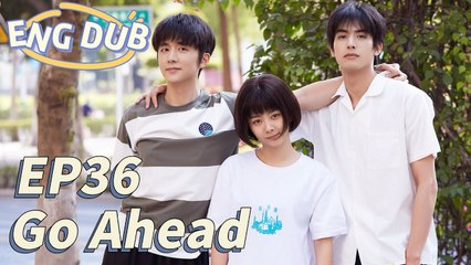 [ENG DUB] Go Ahead EP36 | Starring: Tan Songyun, Song Weilong, Zhang Xincheng| Romantic Comedy Drama