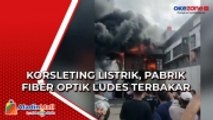 Korsleting Listrik Pabrik Fiber Optik di Koja Ludes Terbakar, Petugas Kesulitan Padamkan Api