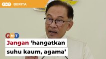 PM beri amaran jangan ‘hangatkan suhu kaum, agama’