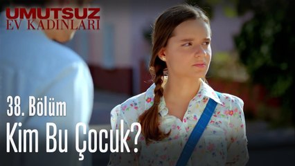 Kim bu çocuk! - Umutsuz Ev Kadınları 38  Bölüm