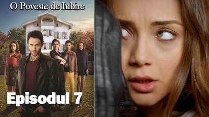 O Poveste de Iubire - Episodul 7