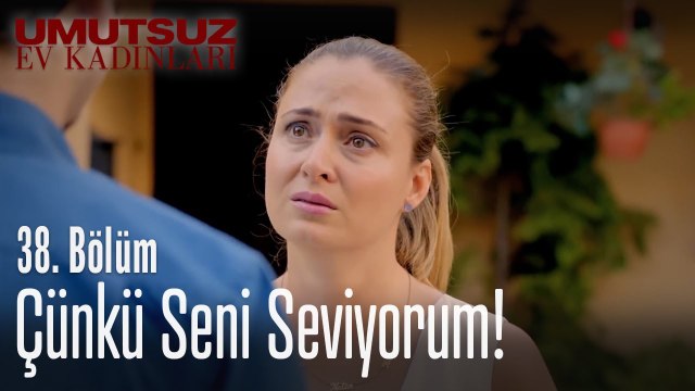 Çünkü seni seviyorum! - Umutsuz Ev Kadınları 38. Bölüm
