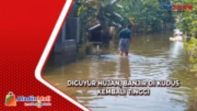 Sempat Surut, Banjir di Kudus Kembali Tinggi Usai Diguyur Hujan Deras