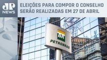 Governo indica três nomes ao Conselho de Administração da Petrobras