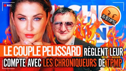 LE COUPLE PELISSARD CONVERTI DANS LE X, ILS RÈGLENT LEURS COMPTES AVEC LES CHRONIQUEURS DE TPMP !