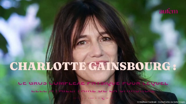 Charlotte Gainsbourg : ce gros complexe physique pour lequel elle a failli faire de la chirurgie esthétique