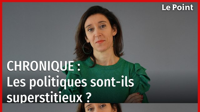 Les politiques sont-ils superstitieux ? La chronique de Nathalie Schuck