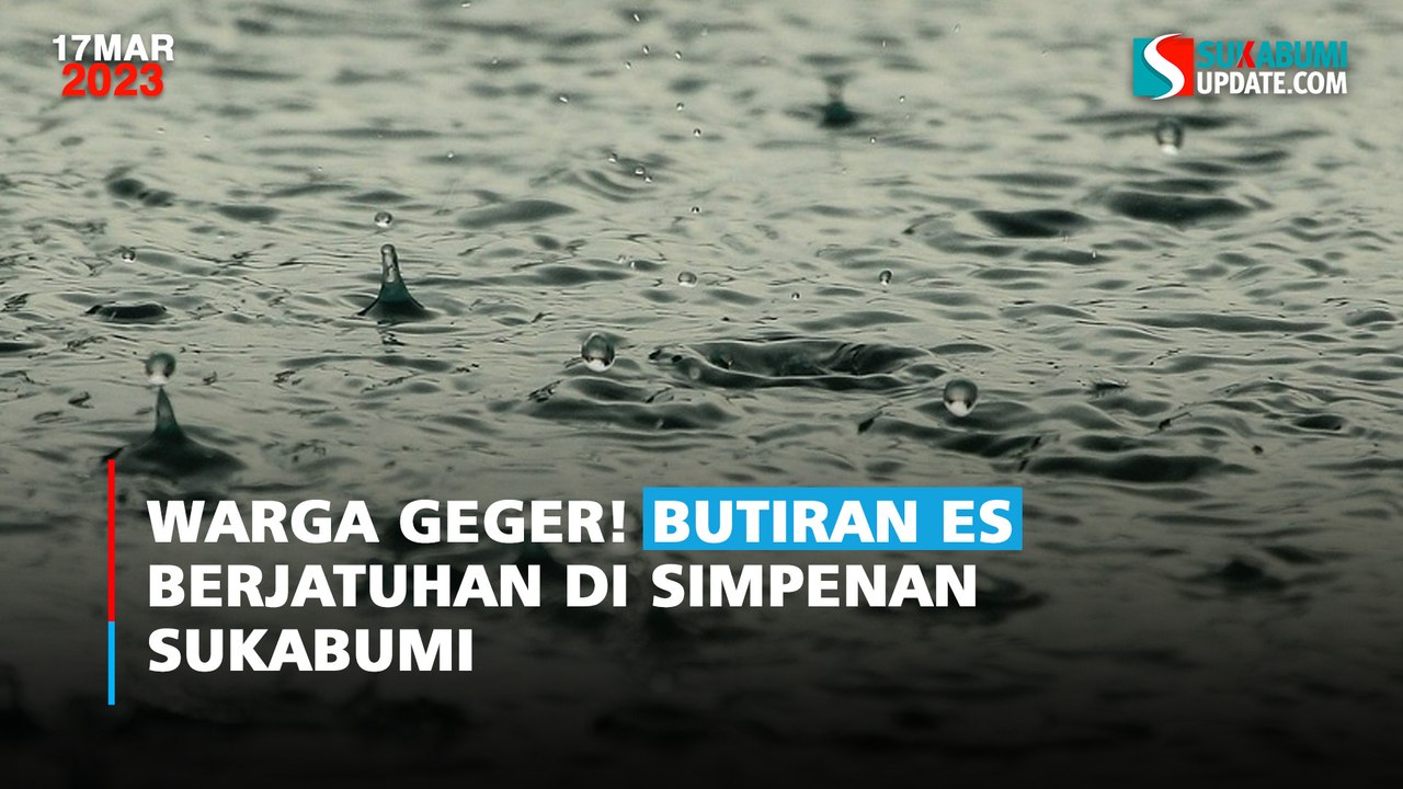 Warga Geger! Butiran Es Berjatuhan di Simpenan Sukabumi - Video Dailymotion