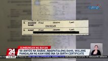 58-anyos na babae, nagpatulong dahil walang pangalan ng kanyang ina sa birth certificate | 24 Oras