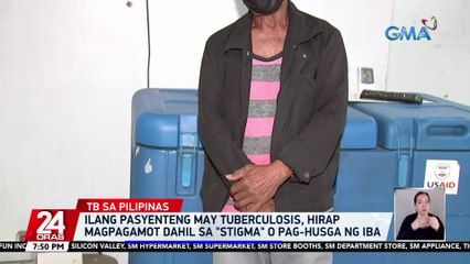 Ilang pasyenteng may tuberculosis, hirap magpagamot dahil sa "stigma" o paghusga ng iba | 24 Oras