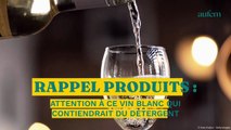 Rappel produits : attention à ce vin blanc qui contiendrait du détergent