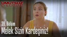 Melek sizin kardeşiniz! - Umutsuz Ev Kadınları 39  Bölüm