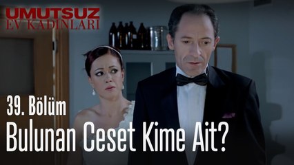 Ceset kime ait - Umutsuz Ev Kadınları 39  Bölüm