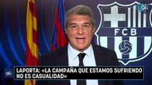 Laporta: «La campaña que estamos sufriendo no es casualidad»