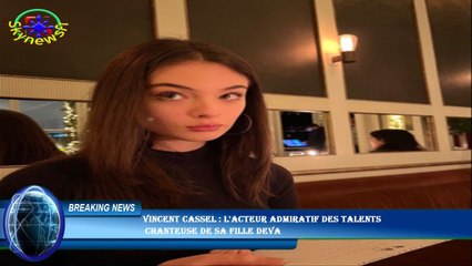 Vincent Cassel : l'acteur admiratif des talents  chanteuse de sa fille Deva