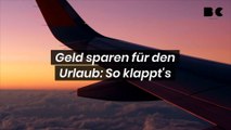 Geld sparen für den Urlaub: So klappt's!