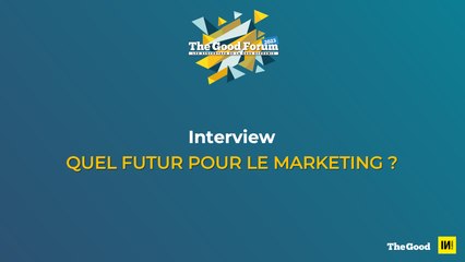 The Good Forum #3 - Interview : Quel futur pour le marketing ?