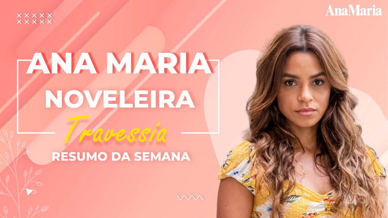BOMBA DE CHIARA E DNA DE BRISA: VEJA NOSSO RESUMO DA SEMANA EM 'TRAVESSIA' | ANAMARIA NOVELEIRA