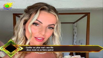 Carlito au plus mal : son fils  deux mois va se faire opérer