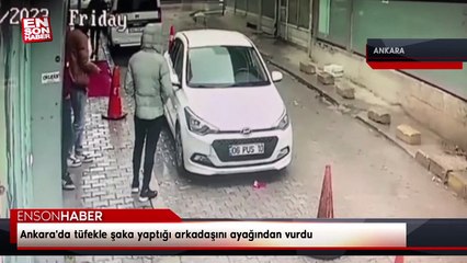 Ankara'da tüfekle şaka yaptığı arkadaşını ayağından vurdu