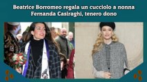 Beatrice Borromeo regala un cucciolo a nonna Fernanda Casiraghi, tenero dono