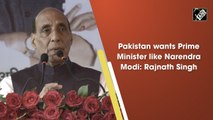 Pakistan wants Prime Minister like Narendra Modi: Rajnath Singh