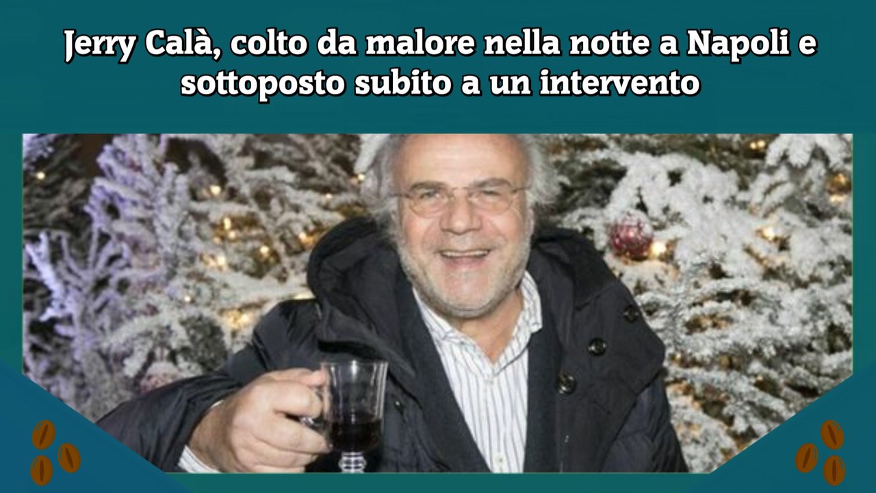 Jerry Calà, colto da malore nella notte a Napoli e sottoposto subito a un intervento