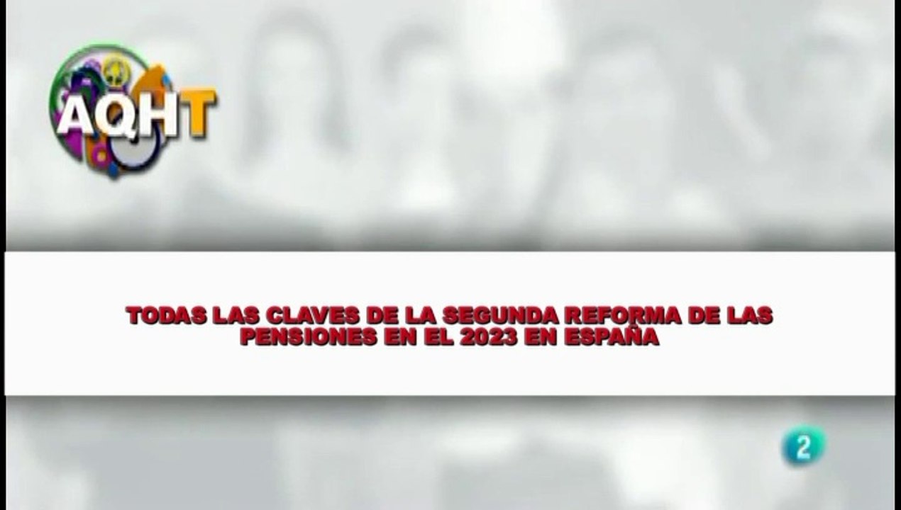 TODAS LAS CLAVES DE LAS SEGUNDA REFORMA DE LAS PERNSIONES EN EL 2023 EN ESPAÑA