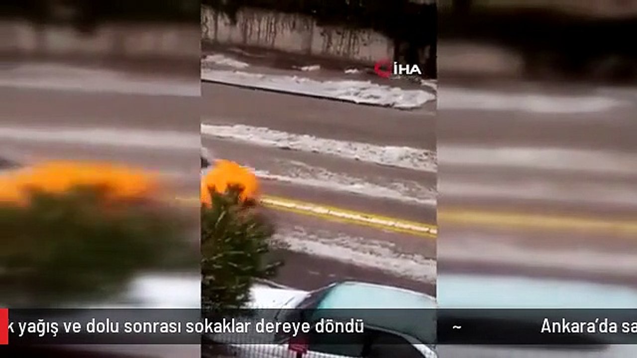 Ankara'da sağanak yağış ve dolu sonrası sokaklar dereye döndü