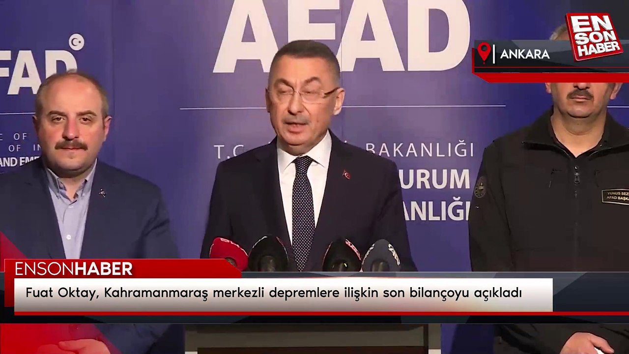 Fuat Oktay, Kahramanmaraş merkezli depremlere ilişkin son bilançoyu açıkladı