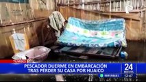Tumbes: familia pernoctan en embarcación porque su casa está inundada por los huaicos