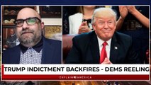 Trump Indictment Backfires - Democrats Are Irreparably Damaged