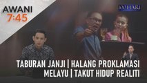 AWANI 7:45 [19/03/2023] - Taburan janji | Halang proklamasi Melayu | Takut hidup realiti