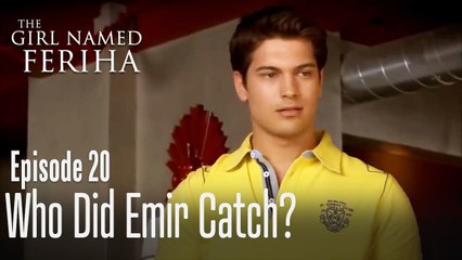 Who did Emir catch? - The Girl Named Feriha Episode 20