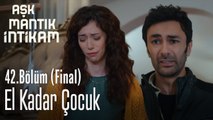 El kadar çocuk - Aşk Mantık İntikam 42. Bölüm Final