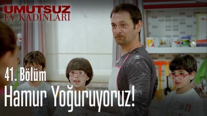 Hamur yoğuruyoruz! - Umutsuz Ev Kadınları 41. Bölüm