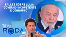 Salles: “O BRASIL ESTAVA MUITO MELHOR NOS ANOS DO BOLSONARO” | TÁ NA RODA