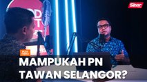 Mampukah PN tawan Selangor?