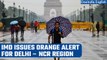 Delhi – NCR to receive heavy rain, IMD issues Orange alert | Oneindia News