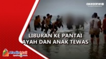 Download Video: Liburan, Ayah dan Anak Tewas Tenggelam Terseret Ombak di Pantai Pangale