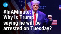 #InAMinute: Why is Trump saying he could be arrested on Tuesday?