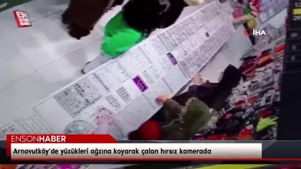 Arnavutköy’de yüzükleri ağzına koyarak çalan hırsız kamerada