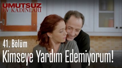 Kimseye yardım edemiyorum! - Umutsuz Ev Kadınları 41  Bölüm