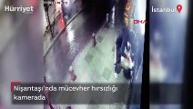 Nişantaşı'nda mücevher hırsızlığı! O anlar kamerada
