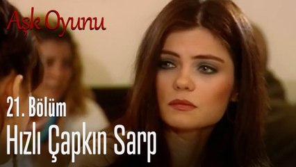 Hızlı çapkın Sarp - Aşk Oyunu 21. Bölüm
