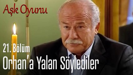 Orhan'a yalan söylediler - Aşk Oyunu 21. Bölüm