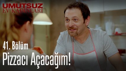 Pizzacı açacağım! - Umutsuz Ev Kadınları 41. Bölüm