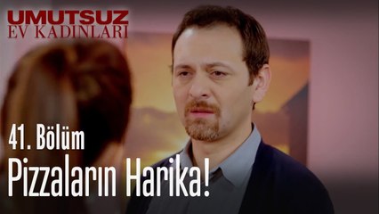 Pizzaların harika! - Umutsuz Ev Kadınları 41  Bölüm