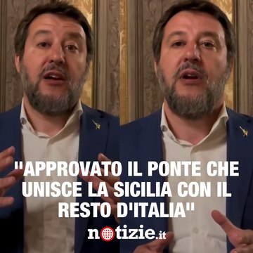 Matteo Salvini: Approvato il ponte che unisce la Sicilia con il resto d'Italia
